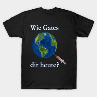 Wie Gates dir heute? T-Shirt